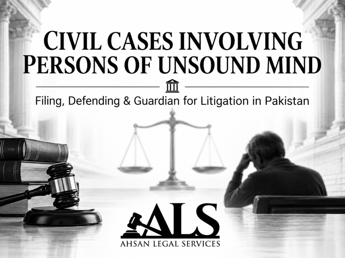 Filing and Defending Civil Cases on Behalf of Persons of Unsound Mind in Pakistan: A Complete Legal&nbsp;Guide